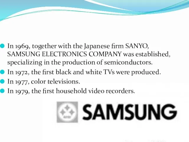 In 1969, together with the Japanese firm SANYO, SAMSUNG ELECTRONICS