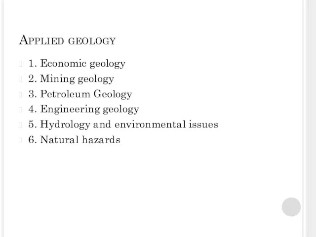 Applied geology 1. Economic geology 2. Mining geology 3. Petroleum
