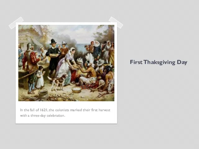 First Thaksgiving Day In the fall of 1621, the colonists