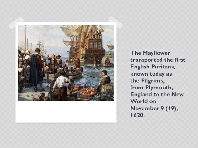 The Mayflower transported the first English Puritans, known today as