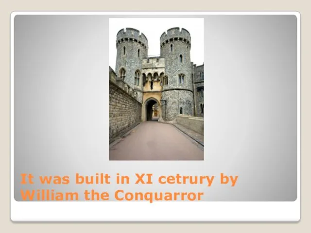 It was built in XI cetrury by William the Conquarror