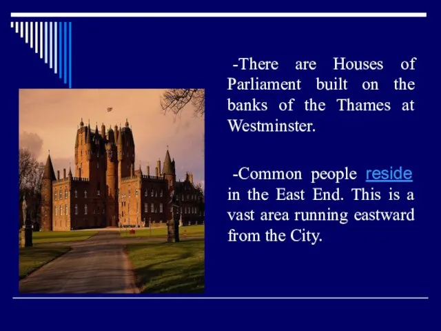 -There are Houses of Parliament built on the banks of the Thames at