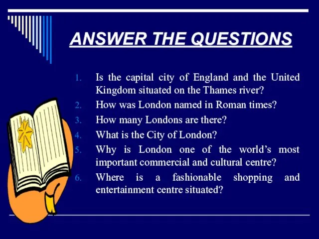 ANSWER THE QUESTIONS Is the capital city of England and the United Kingdom