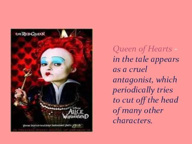 Queen of Hearts - in the tale appears as a cruel antagonist, which
