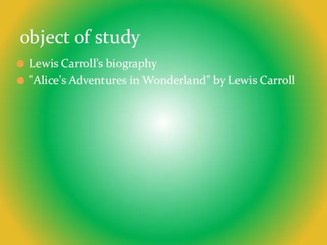 Lewis Carroll’s biography "Alice's Adventures in Wonderland" by Lewis Carroll object of study