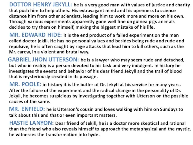 DOTTOR HENRY JEKYLL: he is a very good man with values of justice