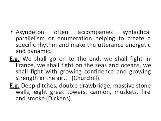 Asyndeton often accompanies syntactical parallelism or enumeration helping to create a specific rhythm