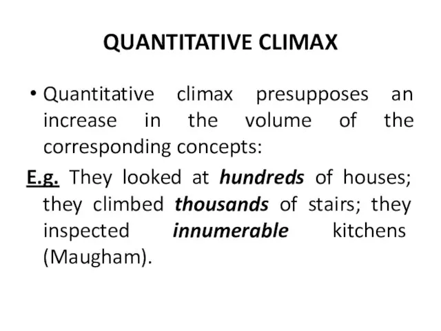QUANTITATIVE CLIMAX Quantitative climax presupposes an increase in the volume of the corresponding
