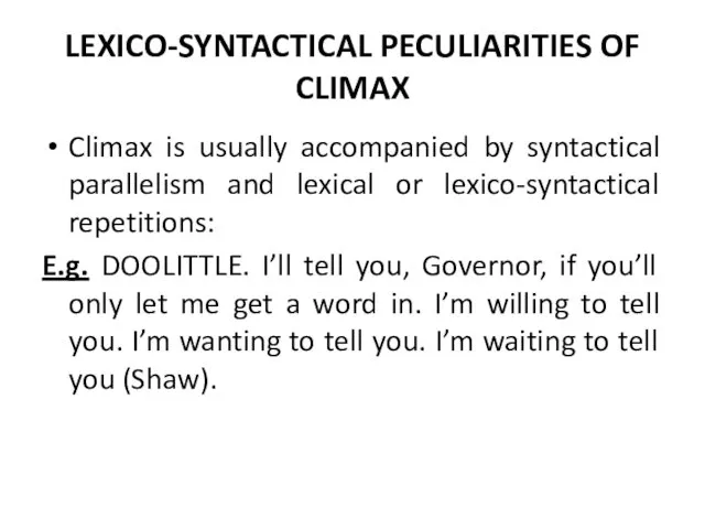 LEXICO-SYNTACTICAL PECULIARITIES OF CLIMAX Climax is usually accompanied by syntactical parallelism and lexical