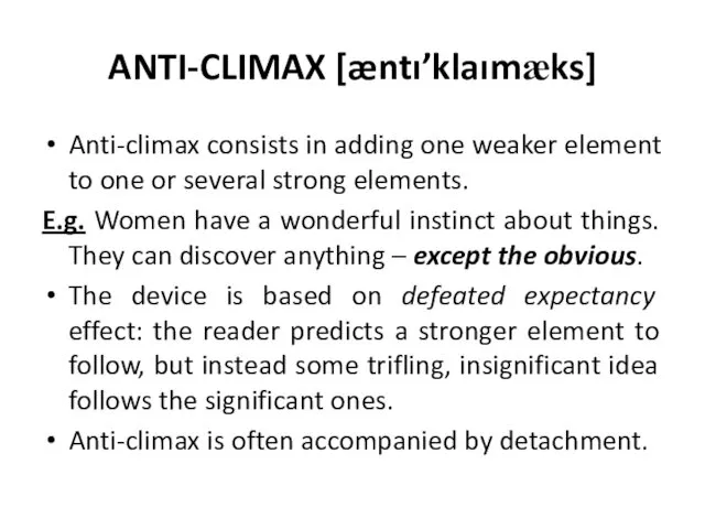 ANTI-CLIMAX [æntı’klaımæks] Anti-climax consists in adding one weaker element to one or several