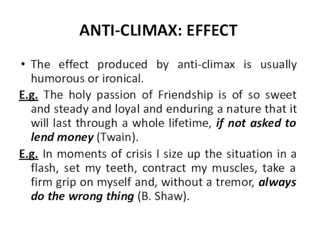 ANTI-CLIMAX: EFFECT The effect produced by anti-climax is usually humorous or ironical. E.g.