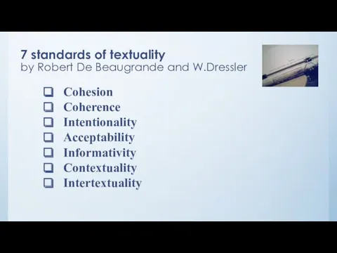 7 standards of textuality by Robert De Beaugrande and W.Dressler