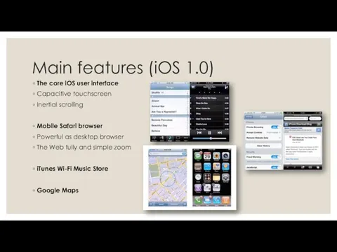 Main features (iOS 1.0) The core iOS user interface Capacitive