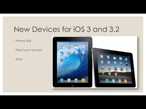 New Devices for iOS 3 and 3.2 iPhone 3GS, iPod Touch 3rd Gen, iPad