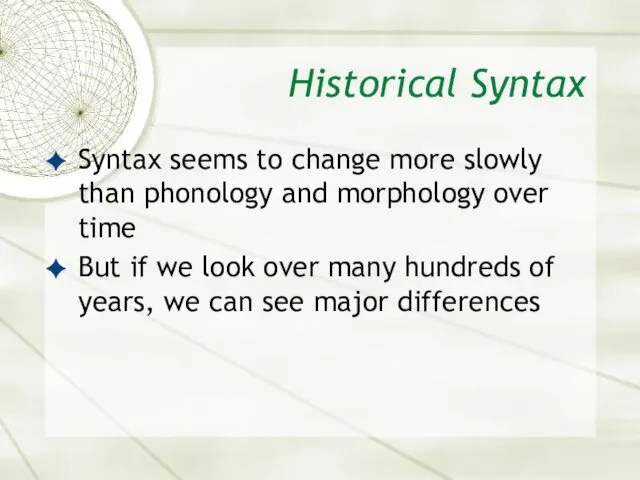 Historical Syntax Syntax seems to change more slowly than phonology