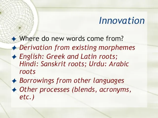 Innovation Where do new words come from? Derivation from existing