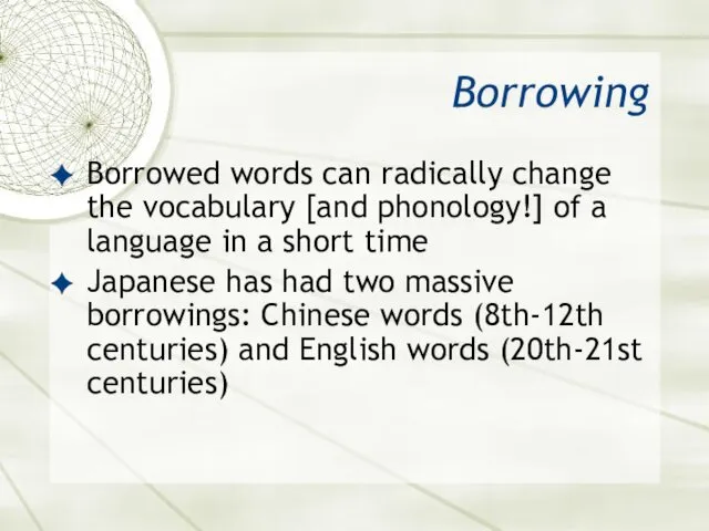 Borrowing Borrowed words can radically change the vocabulary [and phonology!]
