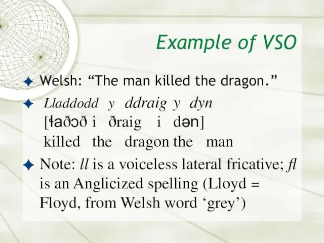 Example of VSO Welsh: “The man killed the dragon.” Lladdodd