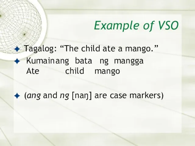 Example of VSO Tagalog: “The child ate a mango.” Kumain