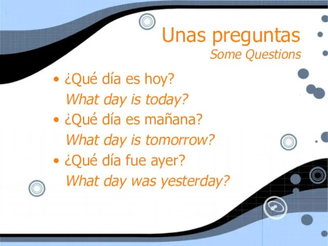 Unas preguntas Some Questions ¿Qué día es hoy? What day