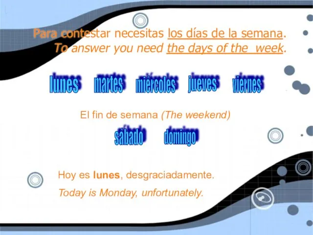 Para contestar necesitas los días de la semana. To answer