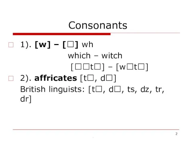 Consonants 1). [w] – [] wh which – witch [t]