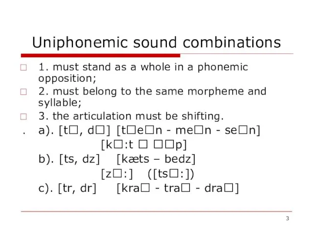 Uniphonemic sound combinations 1. must stand as a whole in