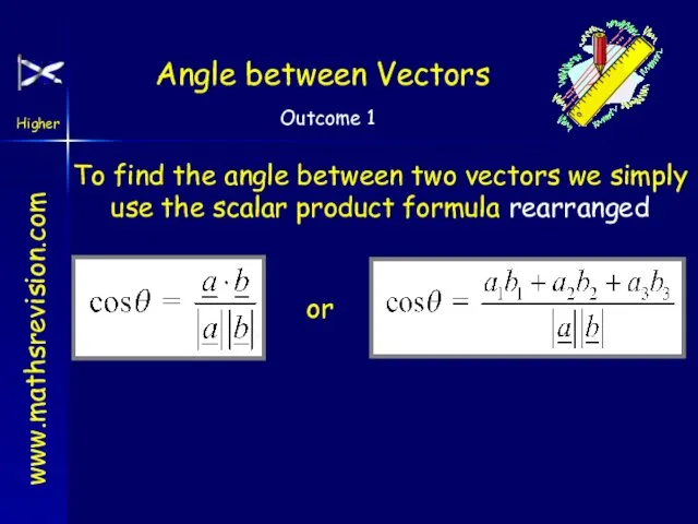 Angle between Vectors To find the angle between two vectors