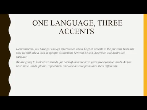ONE LANGUAGE, THREE ACCENTS Dear students, you have got enough