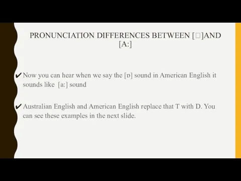 PRONUNCIATION DIFFERENCES BETWEEN [Ɒ]AND [A:] Now you can hear when we say the