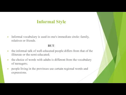 Informal Style Informal vocabulary is used in one's immediate circle: