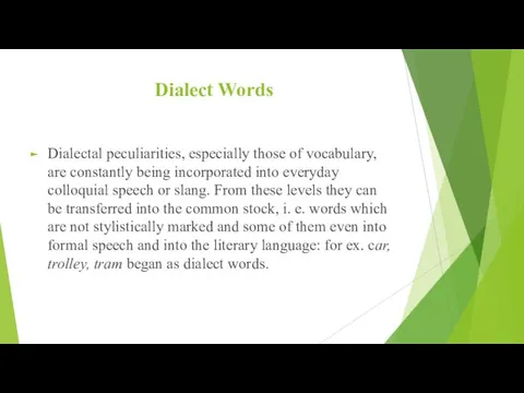 Dialect Words Dialectal peculiarities, especially those of vocabulary, are constantly