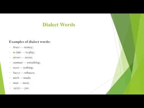 Dialect Words Examples of dialect words: brass — money; to