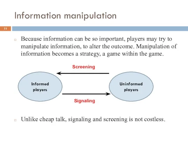 Information manipulation Because information can be so important, players may