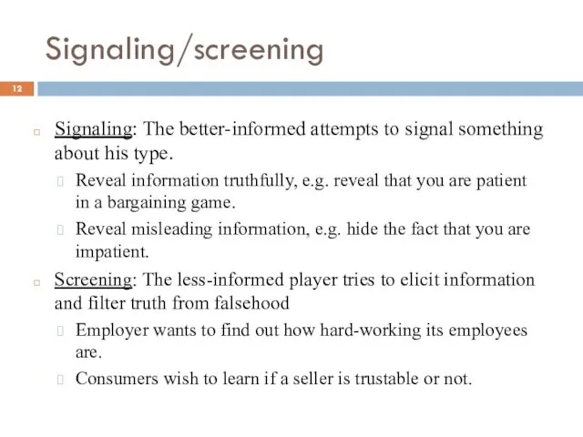 Signaling: The better-informed attempts to signal something about his type.