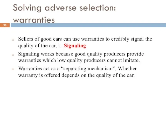 Solving adverse selection: warranties Sellers of good cars can use