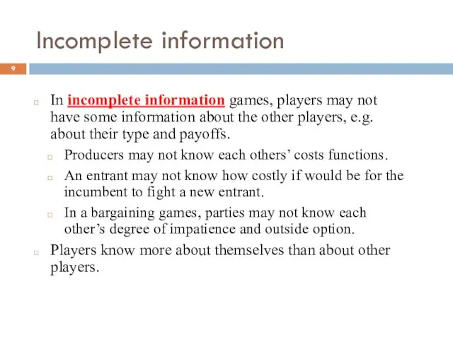 Incomplete information In incomplete information games, players may not have
