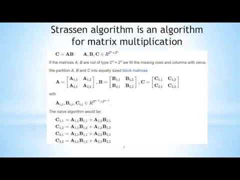 Strassen algorithm is an algorithm for matrix multiplication