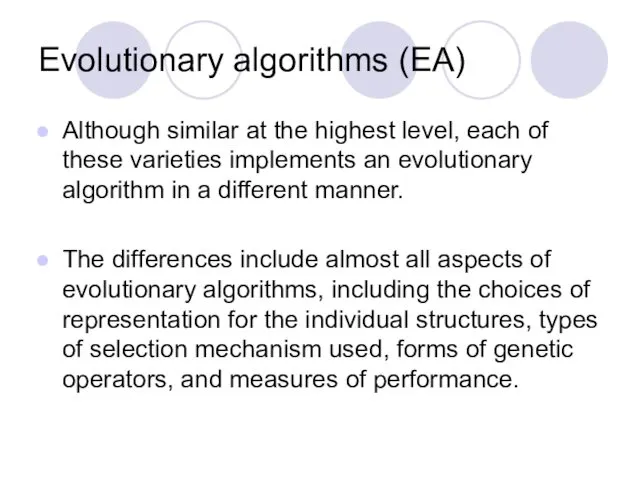 Evolutionary algorithms (EA) Although similar at the highest level, each of these varieties