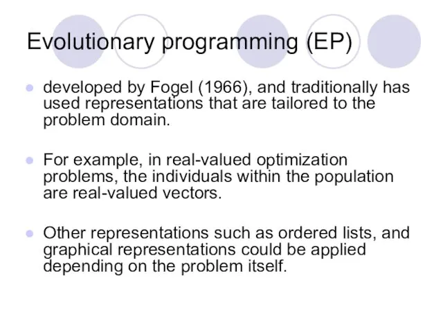 Evolutionary programming (EP) developed by Fogel (1966), and traditionally has used representations that