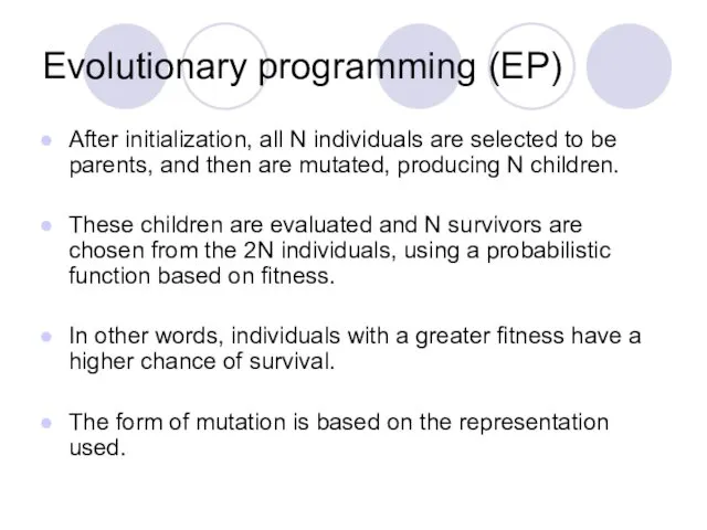 Evolutionary programming (EP) After initialization, all N individuals are selected