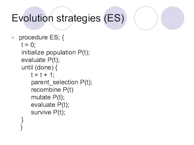 Evolution strategies (ES) procedure ES; { t = 0; initialize population P(t); evaluate