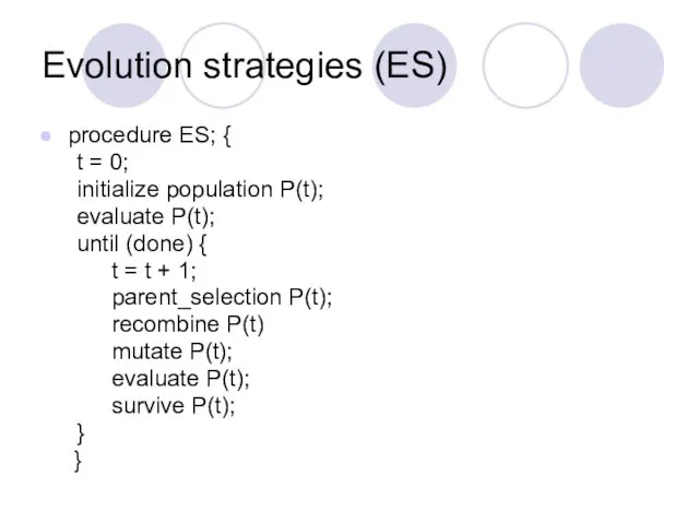 Evolution strategies (ES) procedure ES; { t = 0; initialize