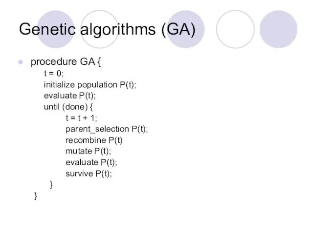 Genetic algorithms (GA) procedure GA { t = 0; initialize population P(t); evaluate