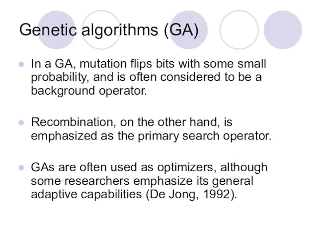Genetic algorithms (GA) In a GA, mutation flips bits with some small probability,