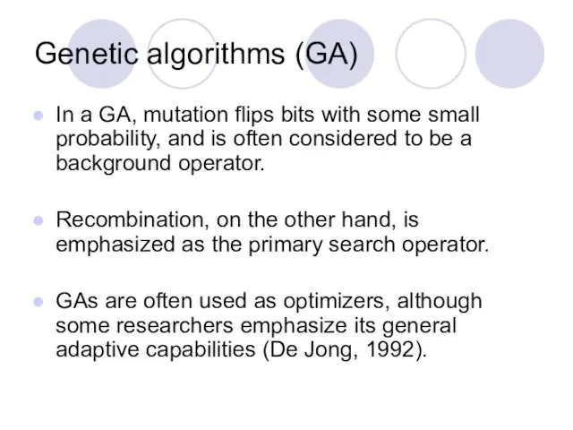 Genetic algorithms (GA) In a GA, mutation flips bits with