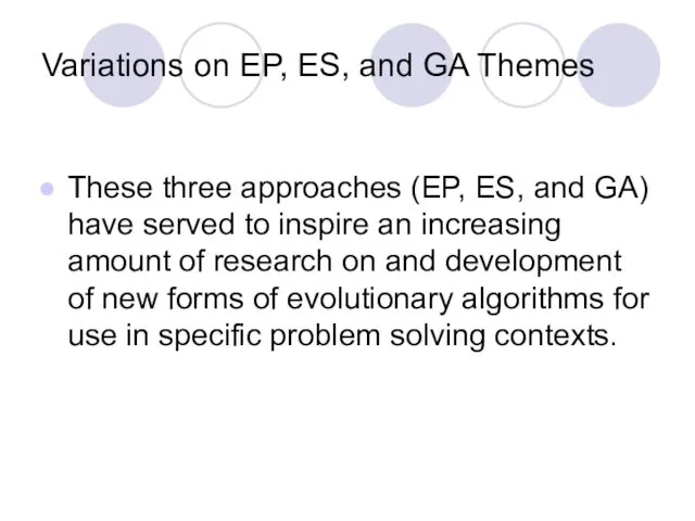 Variations on EP, ES, and GA Themes These three approaches (EP, ES, and