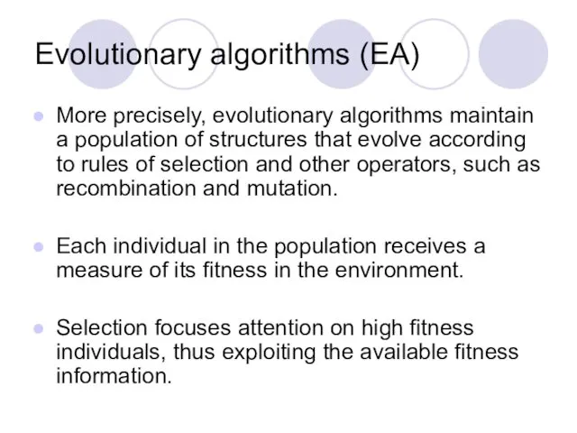 Evolutionary algorithms (EA) More precisely, evolutionary algorithms maintain a population