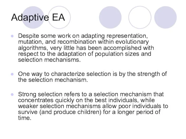 Adaptive EA Despite some work on adapting representation, mutation, and recombination within evolutionary
