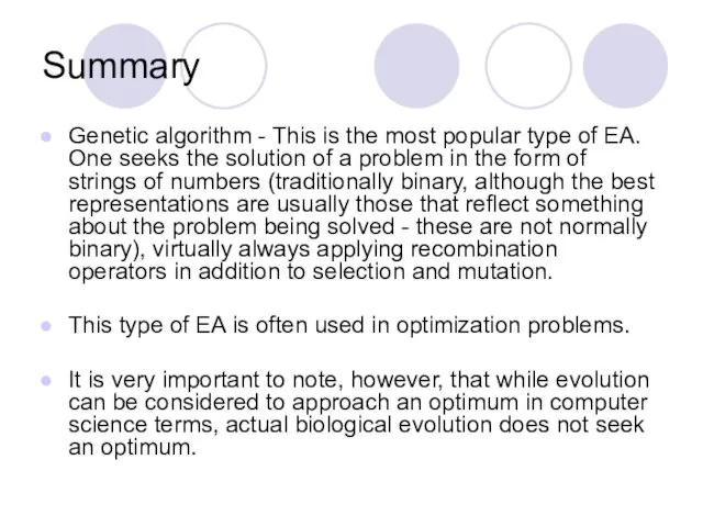Summary Genetic algorithm - This is the most popular type of EA. One